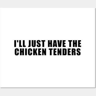 I'll Just Have The Chicken Tenders Posters and Art